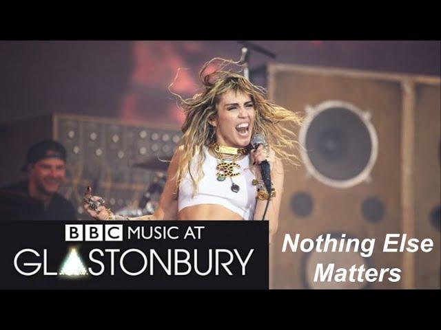 Miley Cyrus - Nothing Else Matters - Glastonbury 2019