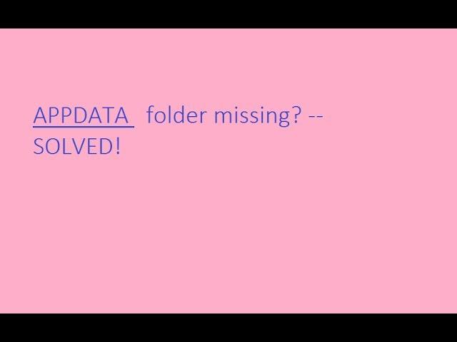 appdata folder is missing on windows 7