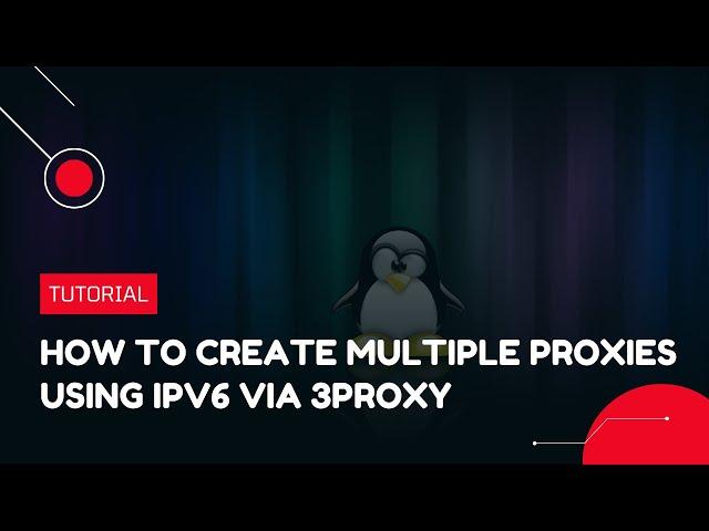 How to create multiple proxies using IPv6 via 3proxy | VPS Tutorial