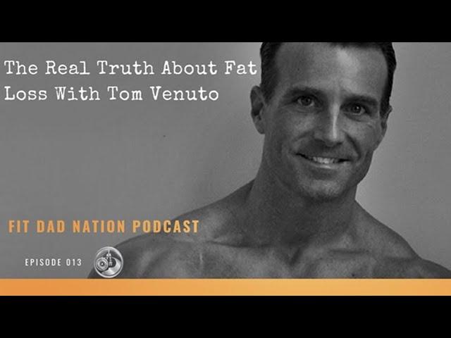 013 - The Real Truth About Fat Loss With Tom Venuto