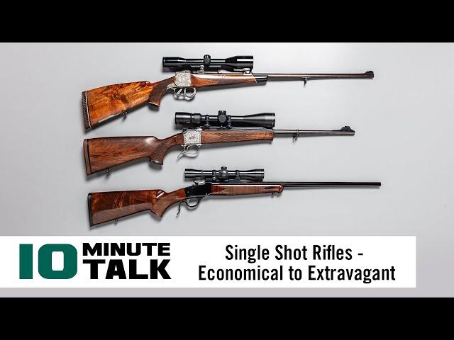 #10MinuteTalk - Single Shot Rifles — Economical to Extravagant