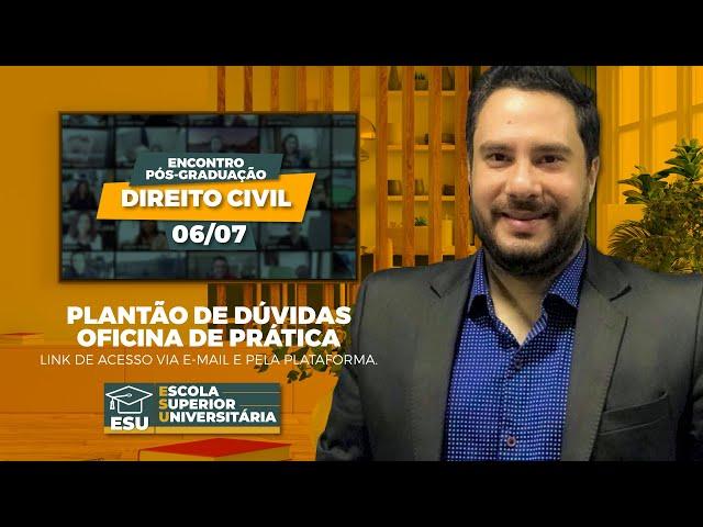 PLANTÃO DE DÚVIDAS E OFICINA DE PRÁTICA - PÓS GRADUAÇÃO DIREITO CIVIL.