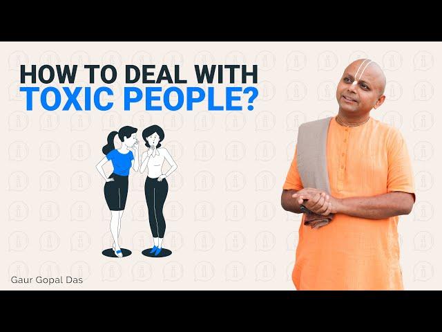 How To Deal With Toxic People? Gaur Gopal Das