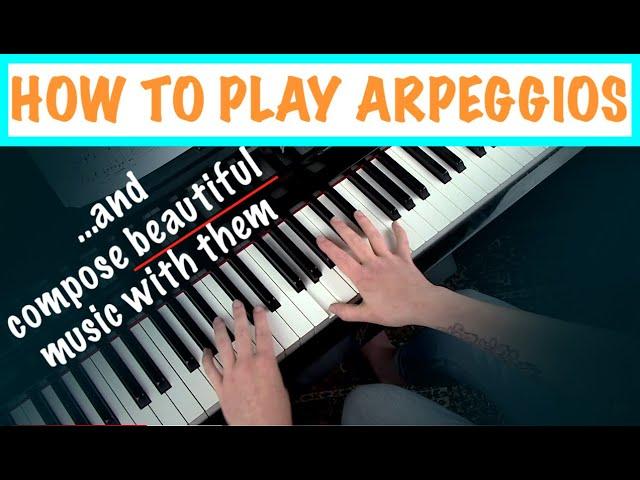 HOW TO PLAY ARPEGGIOS ON PIANO - Compose Beautiful Piano Music
