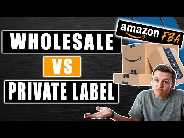 Amazon FBA Private Label vs Wholesale