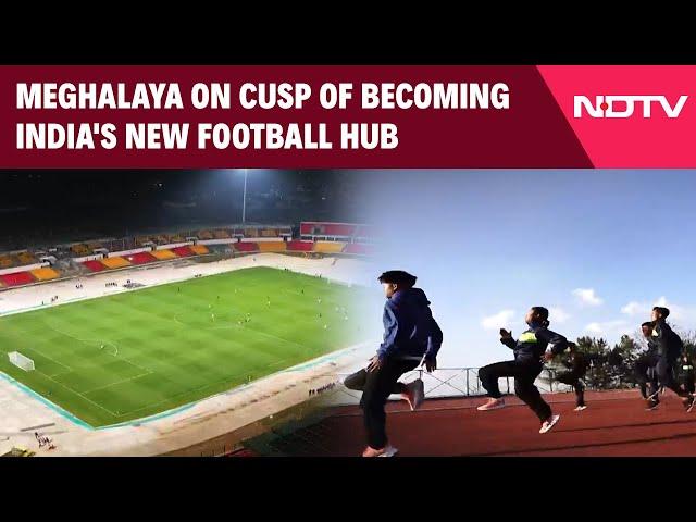 Meghalaya Football News | Meghalaya On Cusp Of Becoming India's New Football Hub