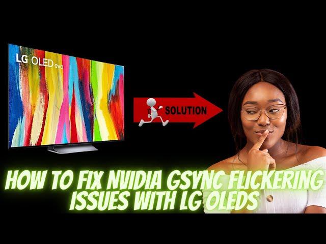 How To Fix Nvidia Gsync Flickering Issues With LG OLEDS