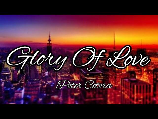 Peter Cetera - Glory Of Love (Lyrics)