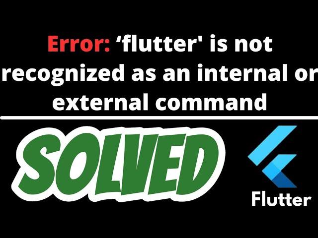 'flutter' is not recognized as an internal or external command,operable program or batch file SOLVED