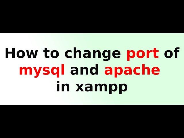 How to change port of mysql and apache on xampp