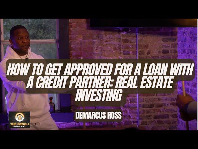 How To Get Approved For A Loan With A Credit Partner: Real Estate Investing - The Geno J Clip Show