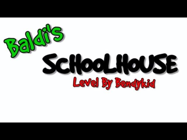 Baldis Schoolhouse 100% By BendyKid