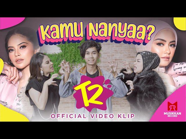 T2 - Kamu Nanyaa? (Official Music Video)