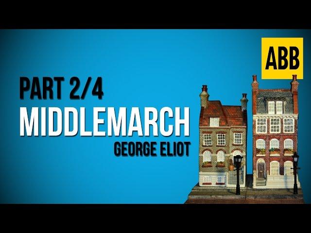 MIDDLEMARCH: George Eliot - FULL AudioBook: Part 2/4