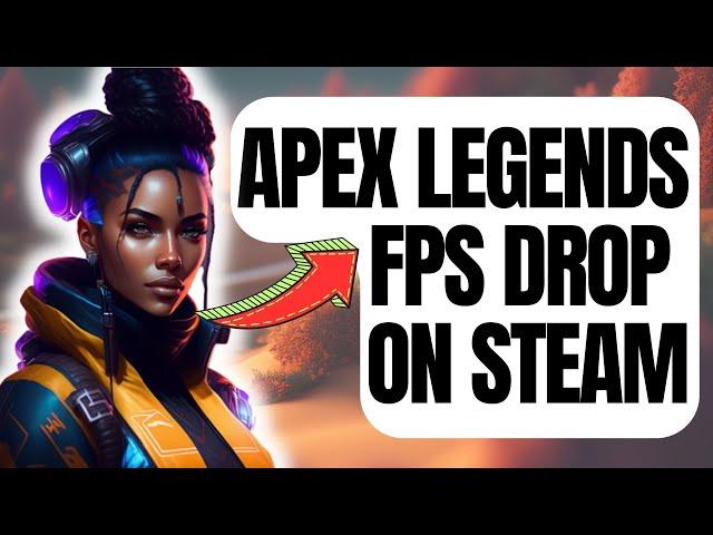 How To Fix Apex Legends FPS Drop On Steam [Updated 2024]