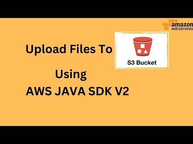 Upload File to S3 using AWS Java SDK V2