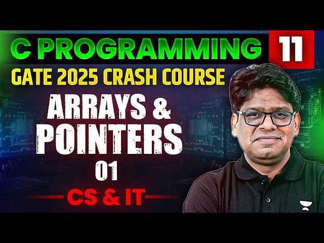 C Programming 11 | Arrays And Pointers Part 01 | CS & IT | GATE Crash Course