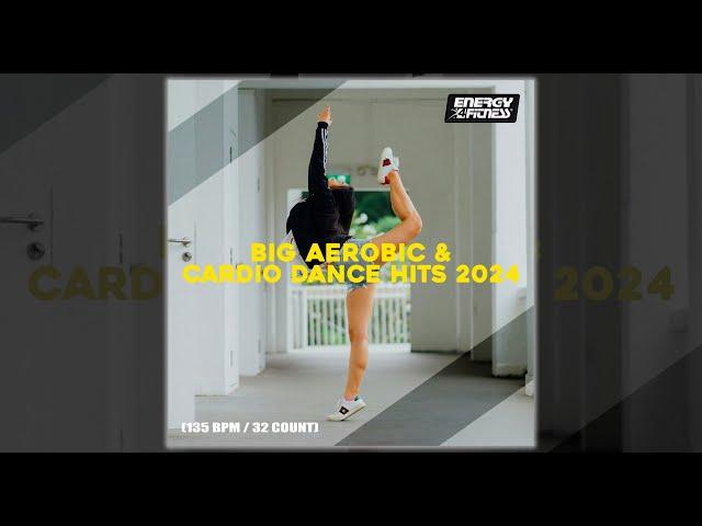 BIG AEROBIC & CARDIO DANCE HITS 2024 - 135 BPM / 32 COUNT - Fitness & Music 2024