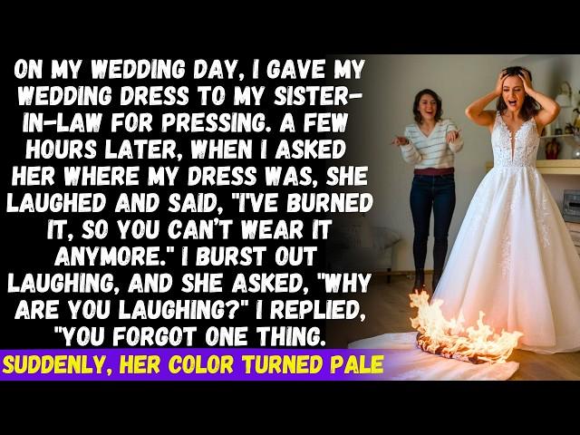 My SIL burned my wedding dress to ruin my wedding, but she was shocked when I told her the truth...