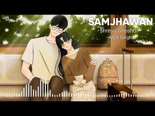 Arijit Singh ~ Samjhawan (Slowed+Reverb) | Shreya Ghoshal | Lofi Music