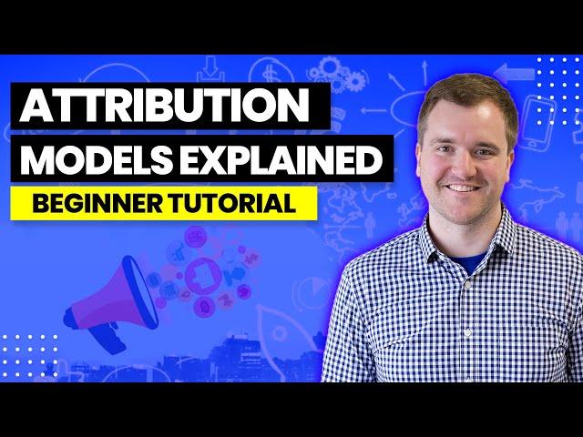 What is attribution? Attribution Models Explained - 2022 Beginner Friendly Tutorial