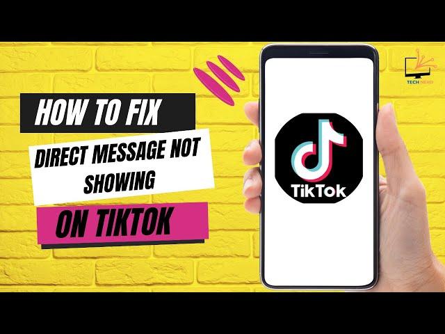 How to Fix Direct Message Not Showing on TikTok