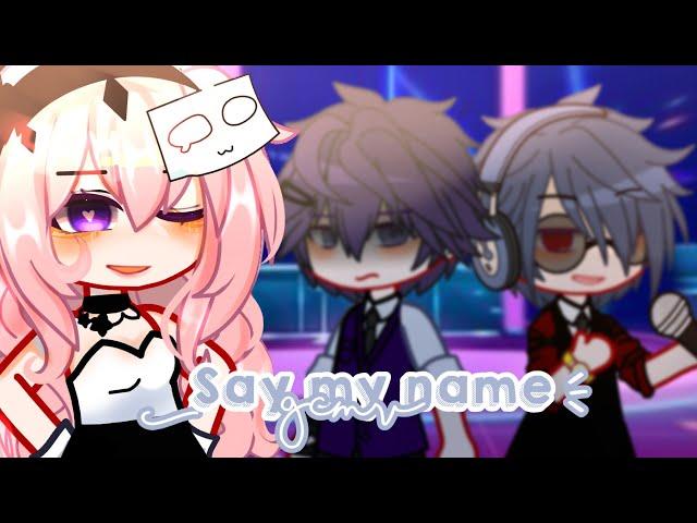 Say my name°• gcmv°