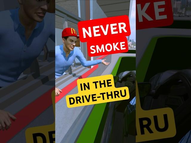 Why you should NEVER smoke in the Drive-Thru