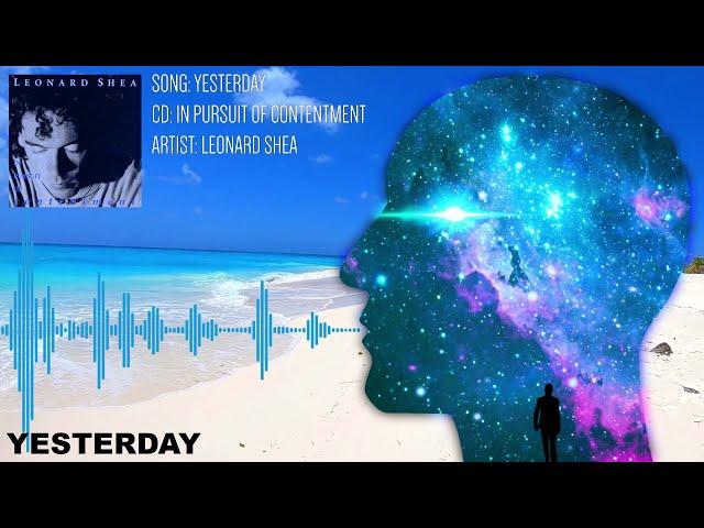 YESTERDAY FROM THE CD IN PURSUIT OF CONTENTMENT BY LEONARD SHEA - LEONARD SHEA MUSIC