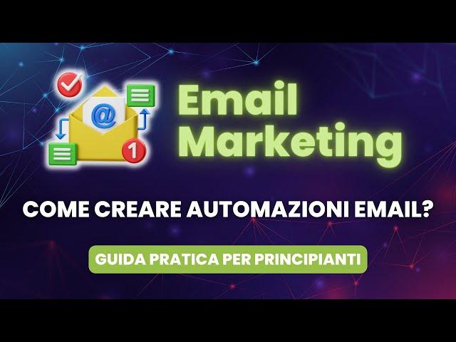 Come Creare Automazioni Email (Email Marketing) - Guida Pratica per Principianti