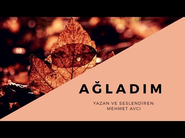 AĞLADIM (MEHMET AVCI)