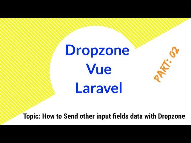 Part 02 | Sending Other Inputs Data with Vue Dropzone