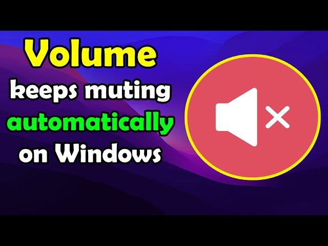 FIX Volume keeps muting automatically on Windows 10 or 11