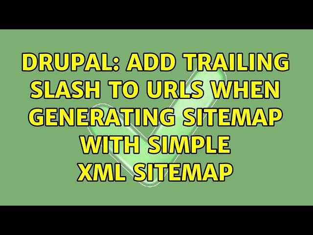 Drupal: Add trailing slash to URLs when generating Sitemap with Simple XML sitemap