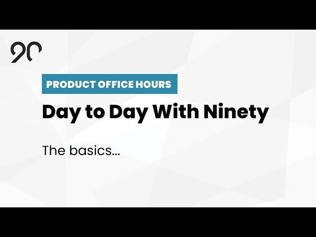 The Ninety.io Basics - Ninety Product Office Hours - October, 2020