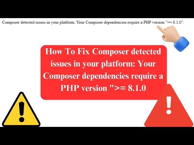 How to Fix Composer Detected Issues in Your Platform: PHP Version = 8.1.0' Required for any version