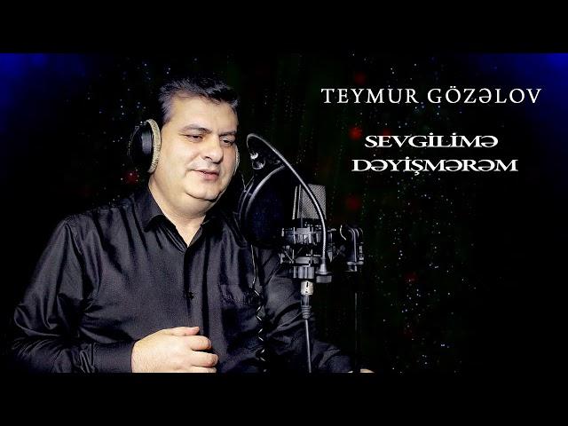 Teymur Gozelov    Sevgilime Deyismerem