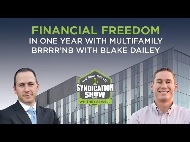Financial Freedom in One Year with Multifamily BRRRR’nb with Blake Dailey