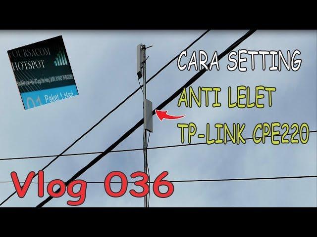 Cara Setting Anti Lelet TP LINK CPE220 | VLOG 036