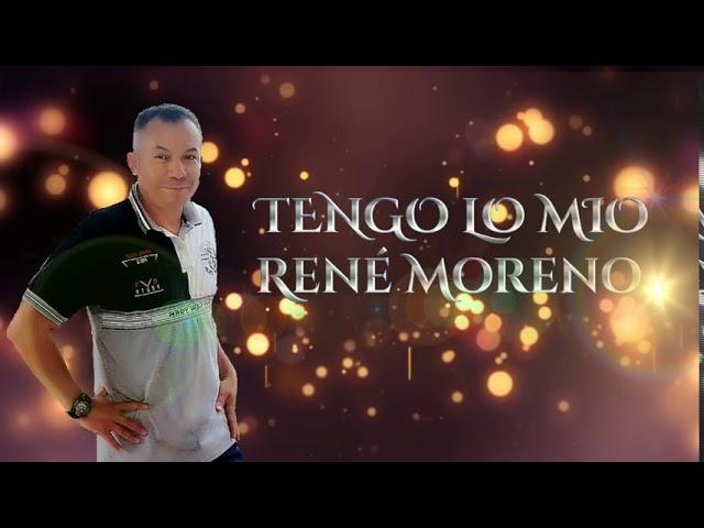 TENGO LO MIO RENÉ MORENO