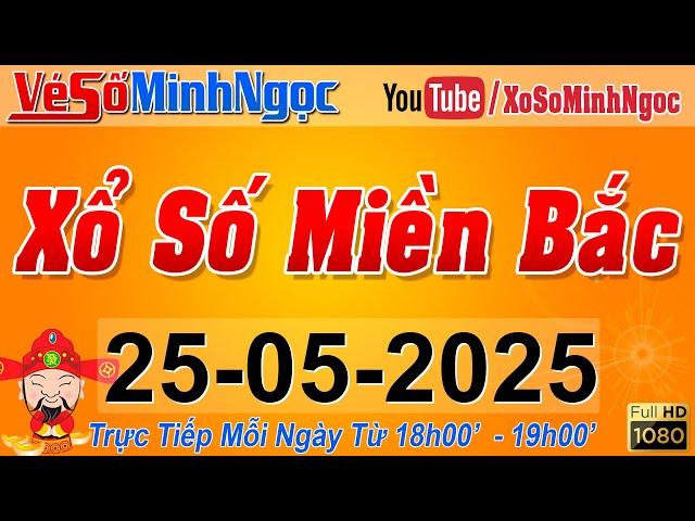 XSMB Minh Ngọc - Trực tiếp Xổ Số Miền Bắc - KQXS Miền Bắc ngày 25/05/2025, KQXS Thủ Đô, XS MinhNgoc
