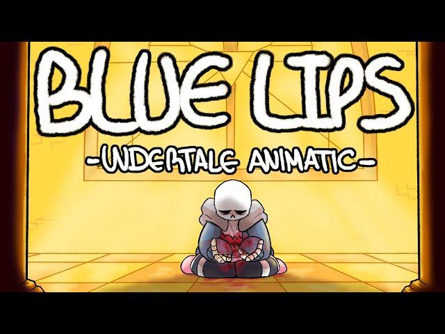 BLUE LIPS - UNDERTALE ANIMATIC (CW!!)