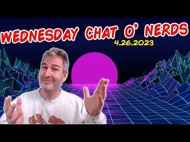  Wednesday Night Nerd Chat!  | LIVE From Florida! | 4.26.2023  [RERUN]