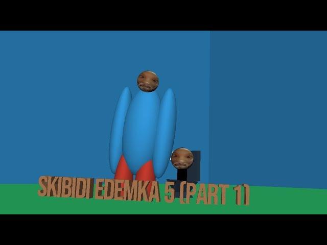 skibidi edemka 5 (part 1)