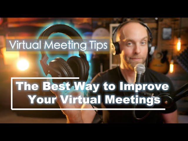 The best thing you can do to improve your virtual meetings