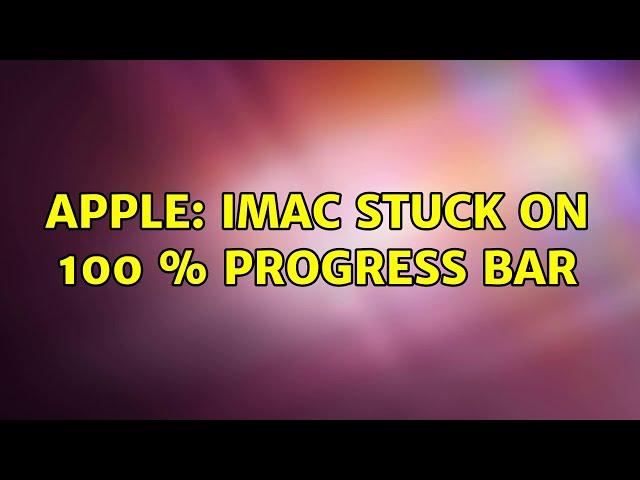 Apple: iMac stuck on 100 % progress bar