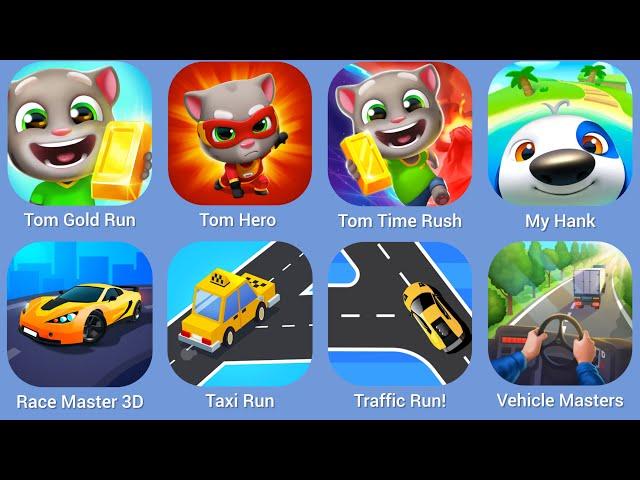 Tom Gold Run, Tom Hero, Tom Time Rush, My Hank, Race Master, Taxi Run, Traffic Run!, Vehicle Masters