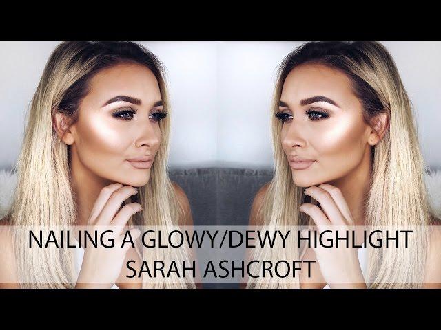 How To - Nailing A Glowing/Dewy Highlight | Sarah Ashcroft