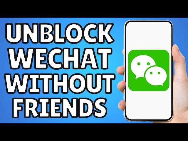 How To Unblock Wechat Account Without Friends 2023