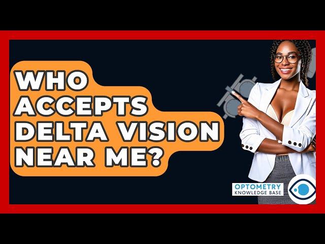 Who Accepts Delta Vision Near Me? - Optometry Knowledge Base